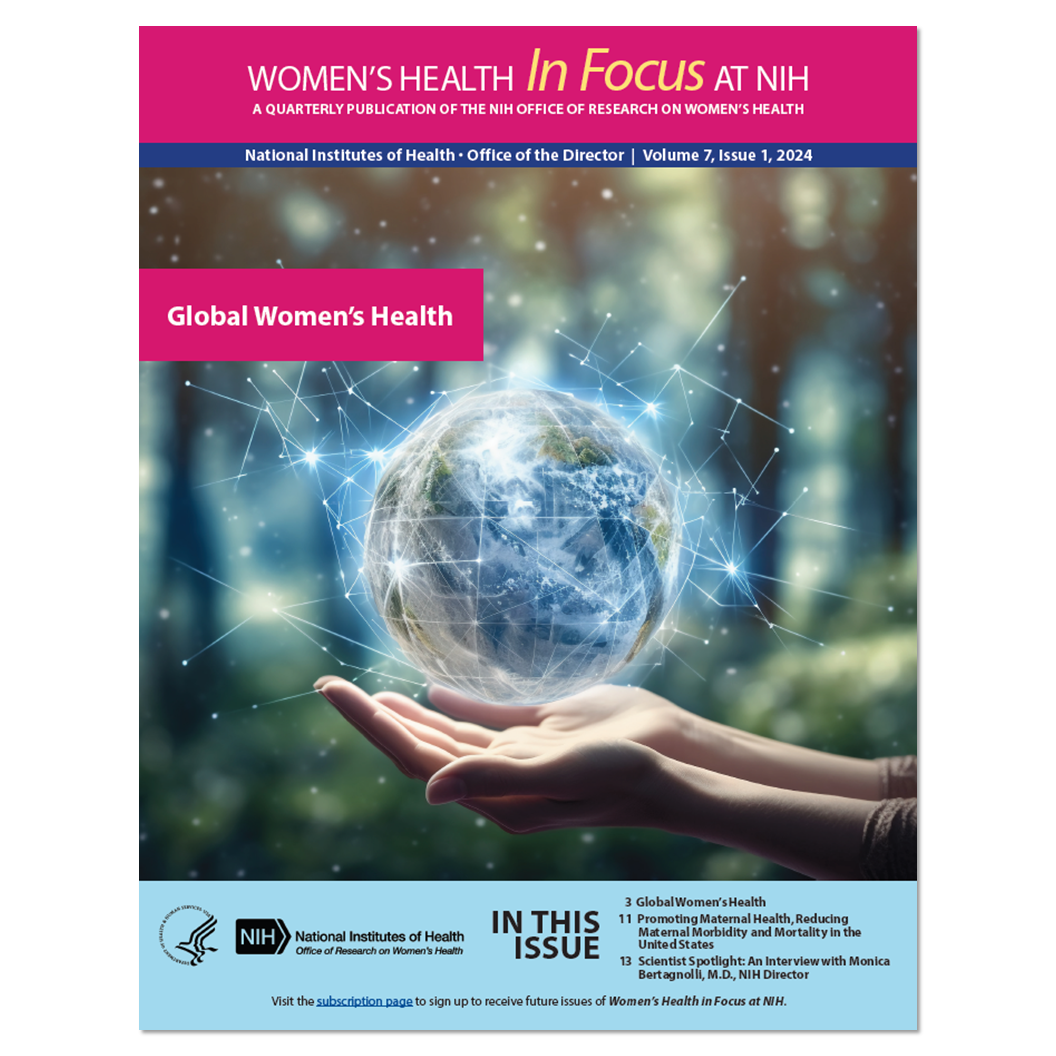 Women's Health In Focus at NIH, a quarterly publication of the NIH Office of Research on Women's Health. Volume 7, Issue 1 Topic is on Global Women's Health. Depicted on the cover are hands holding a globe.